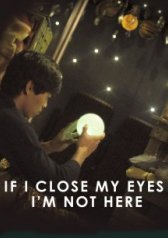 If I Close My Eyes I'm Not Here